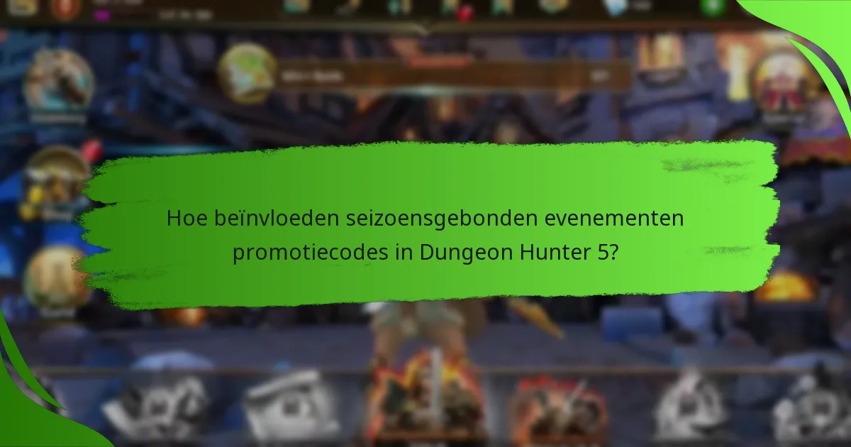 Hoe beïnvloeden seizoensgebonden evenementen promotiecodes in Dungeon Hunter 5?