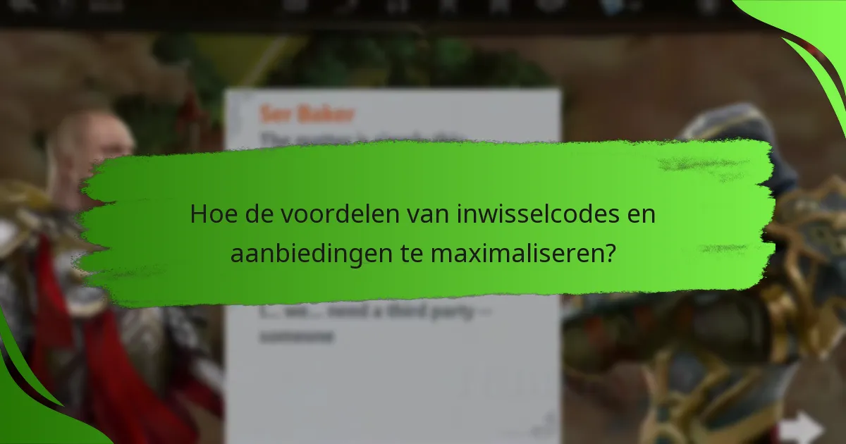 Hoe de voordelen van inwisselcodes en aanbiedingen te maximaliseren?