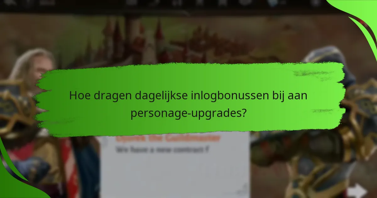 Hoe dragen dagelijkse inlogbonussen bij aan personage-upgrades?