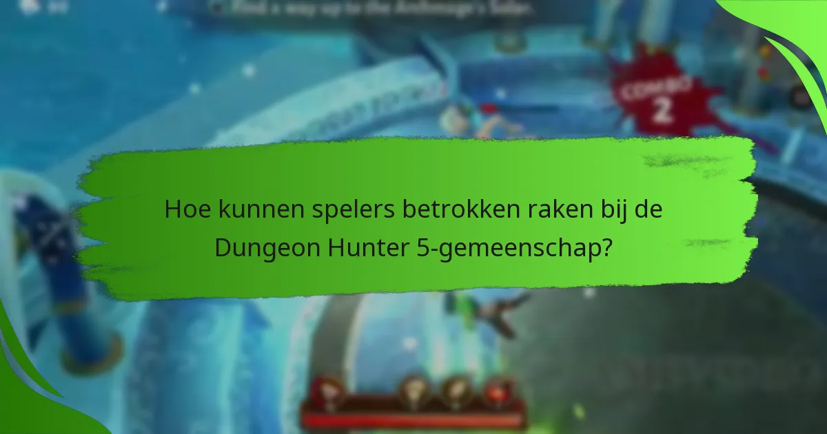 Hoe kunnen spelers betrokken raken bij de Dungeon Hunter 5-gemeenschap?