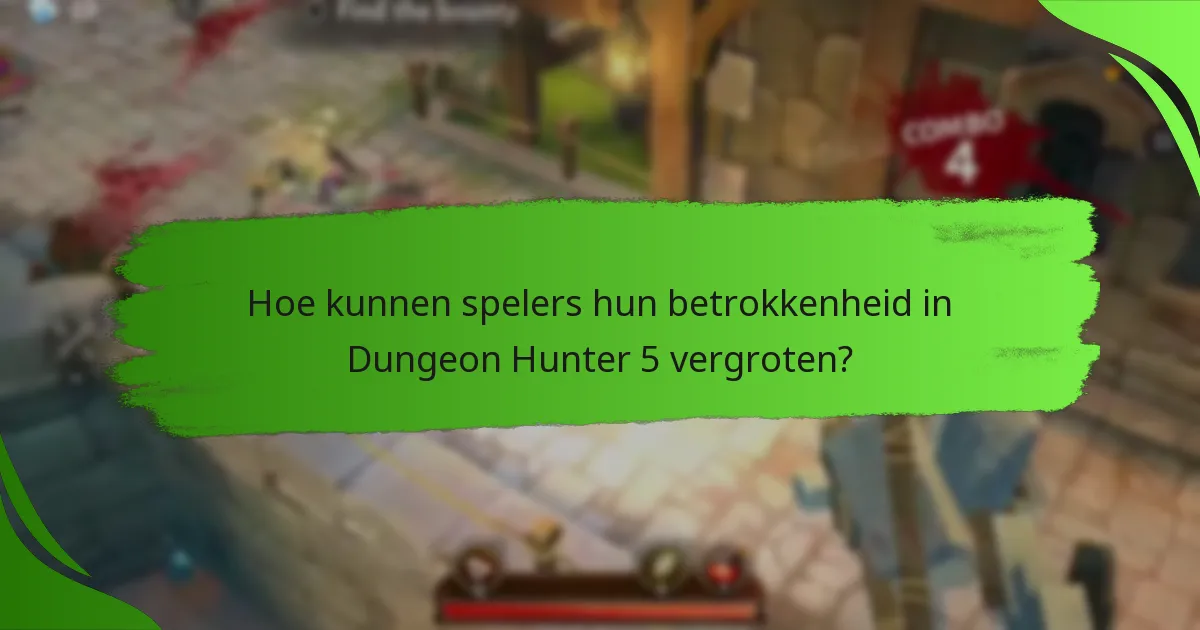 Hoe kunnen spelers hun betrokkenheid in Dungeon Hunter 5 vergroten?