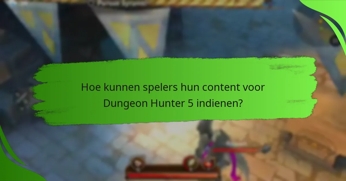 Hoe kunnen spelers hun content voor Dungeon Hunter 5 indienen?