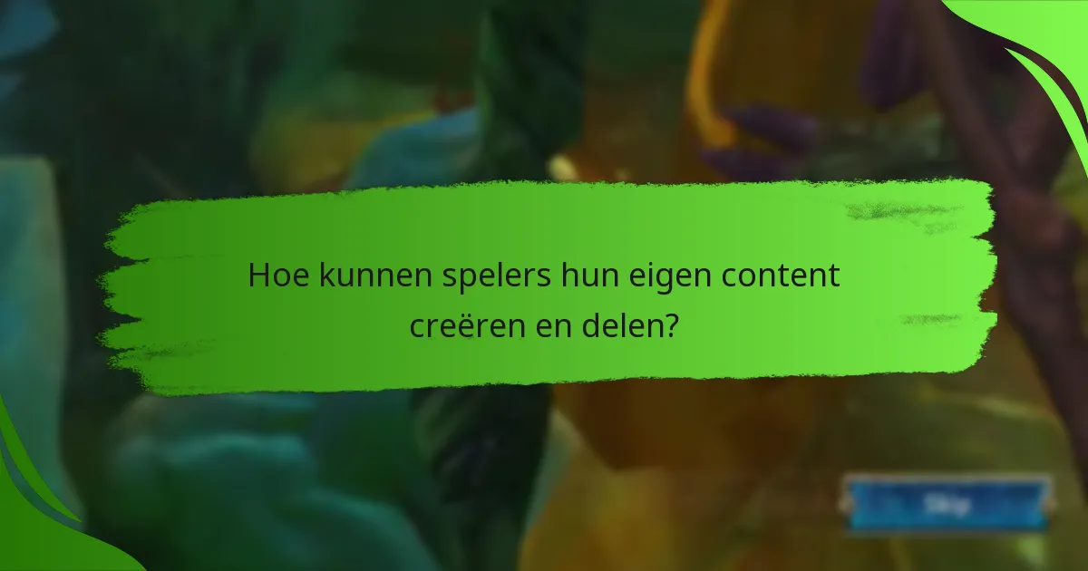 Hoe kunnen spelers hun eigen content creëren en delen?