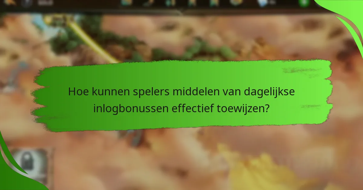 Hoe kunnen spelers middelen van dagelijkse inlogbonussen effectief toewijzen?
