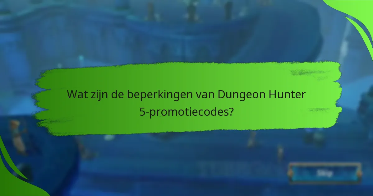 Wat zijn de beperkingen van Dungeon Hunter 5-promotiecodes?