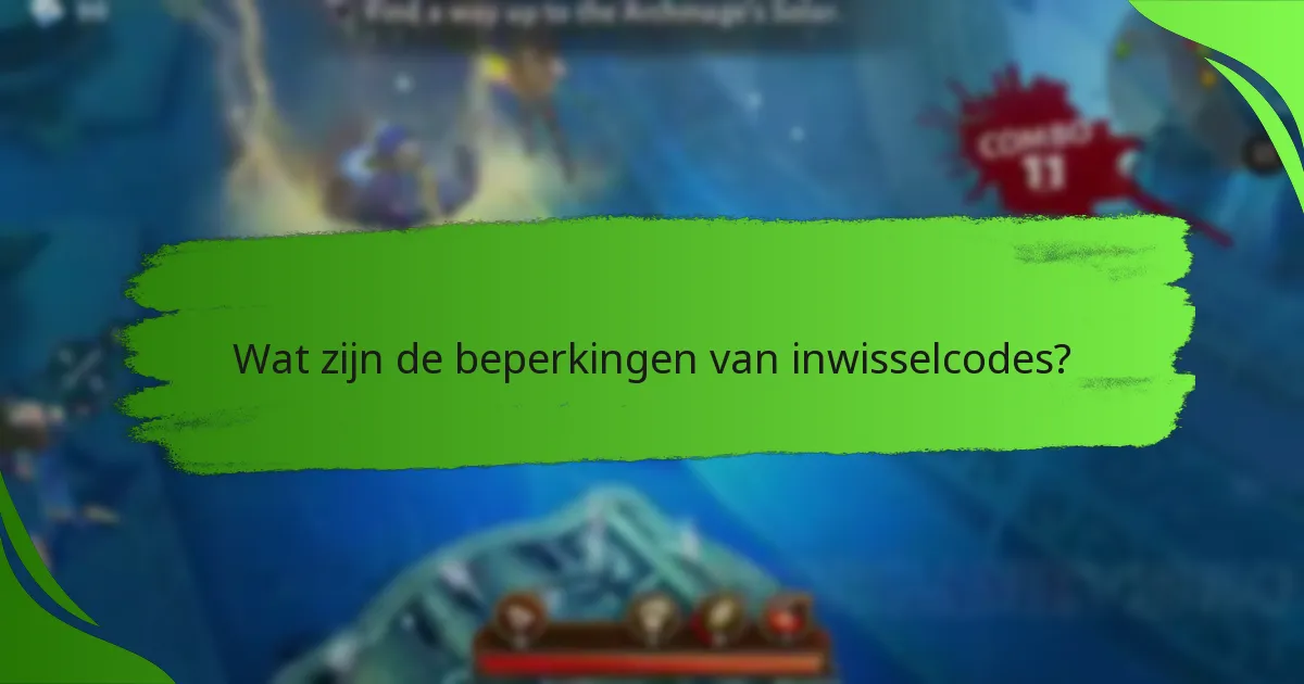 Wat zijn de beperkingen van inwisselcodes?