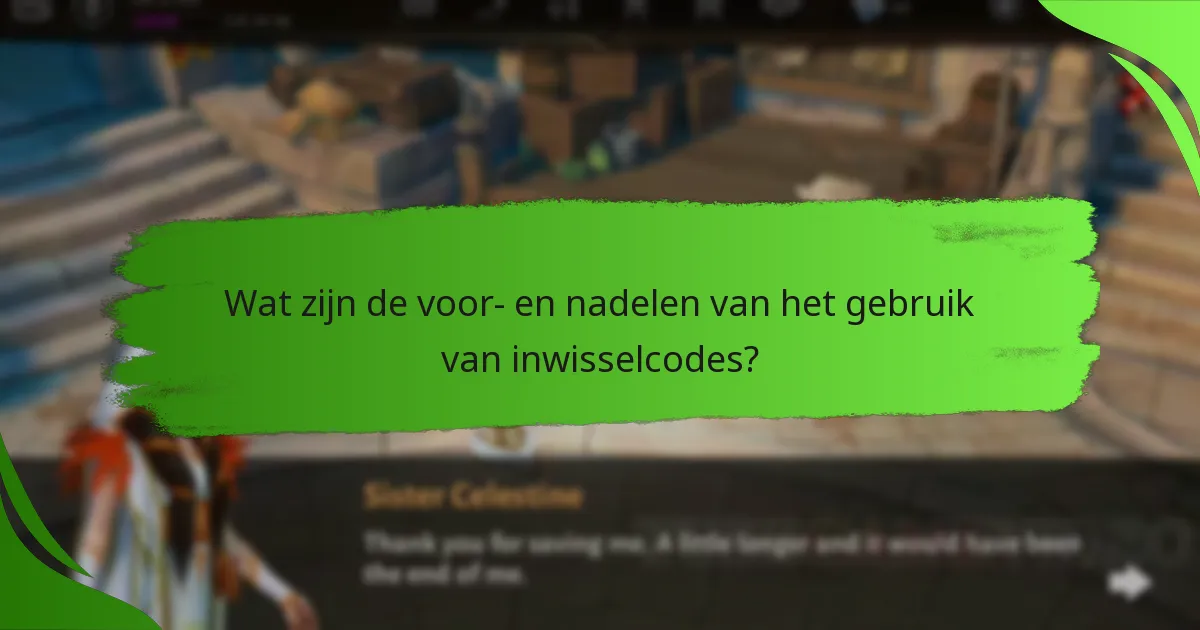 Wat zijn de voor- en nadelen van het gebruik van inwisselcodes?