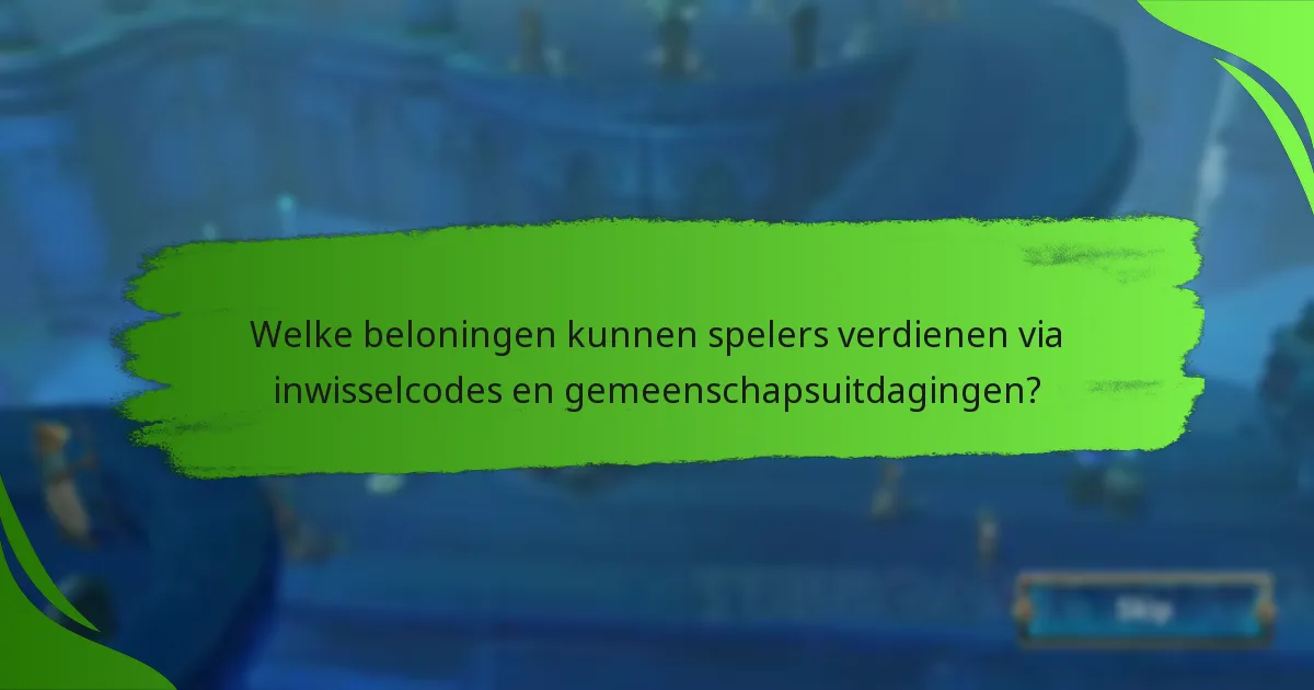 Welke beloningen kunnen spelers verdienen via inwisselcodes en gemeenschapsuitdagingen?