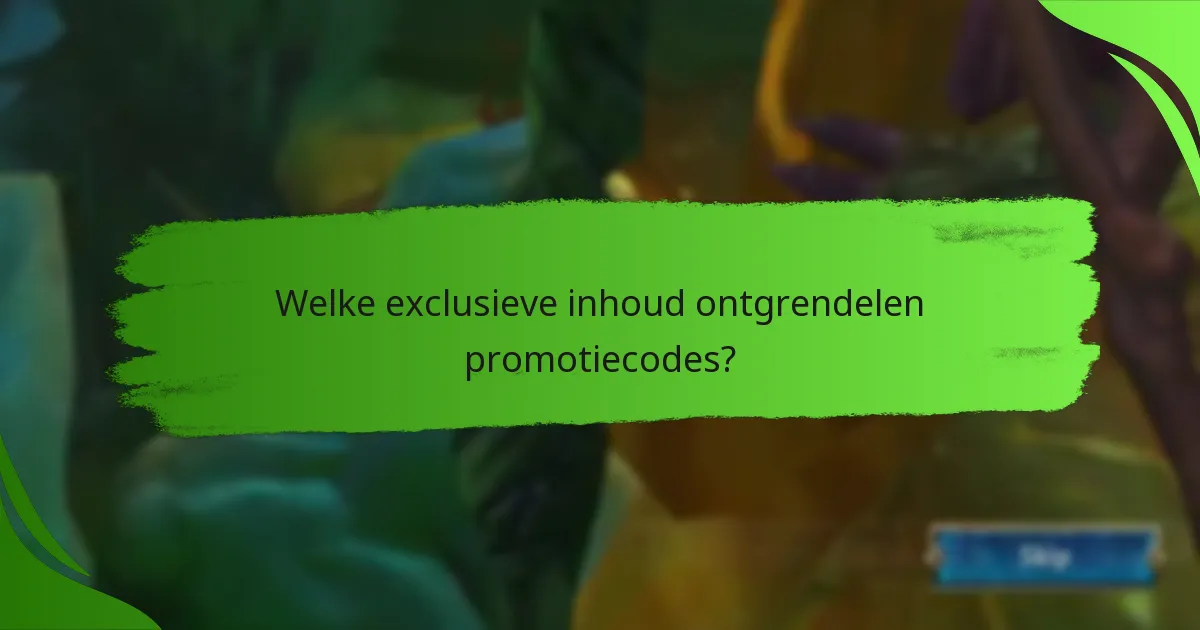 Welke exclusieve inhoud ontgrendelen promotiecodes?