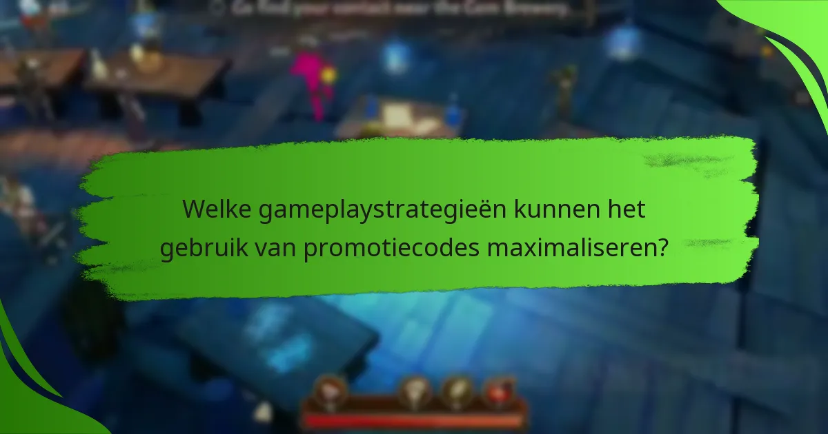 Welke gameplaystrategieën kunnen het gebruik van promotiecodes maximaliseren?