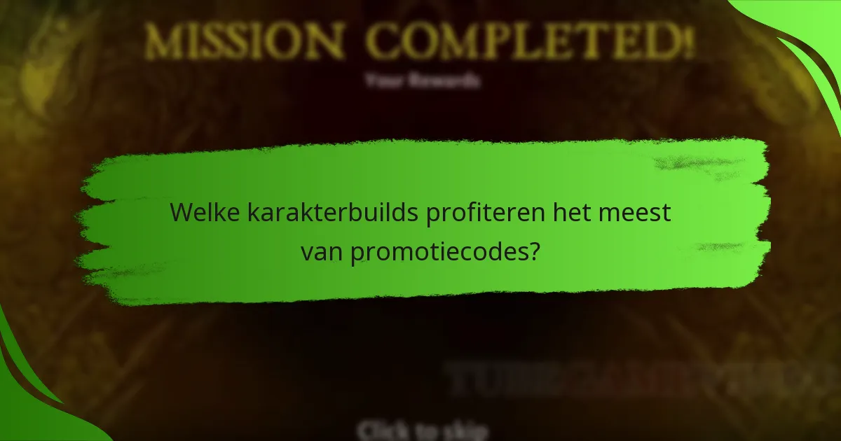 Welke karakterbuilds profiteren het meest van promotiecodes?