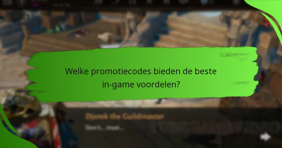 Welke promotiecodes bieden de beste in-game voordelen?