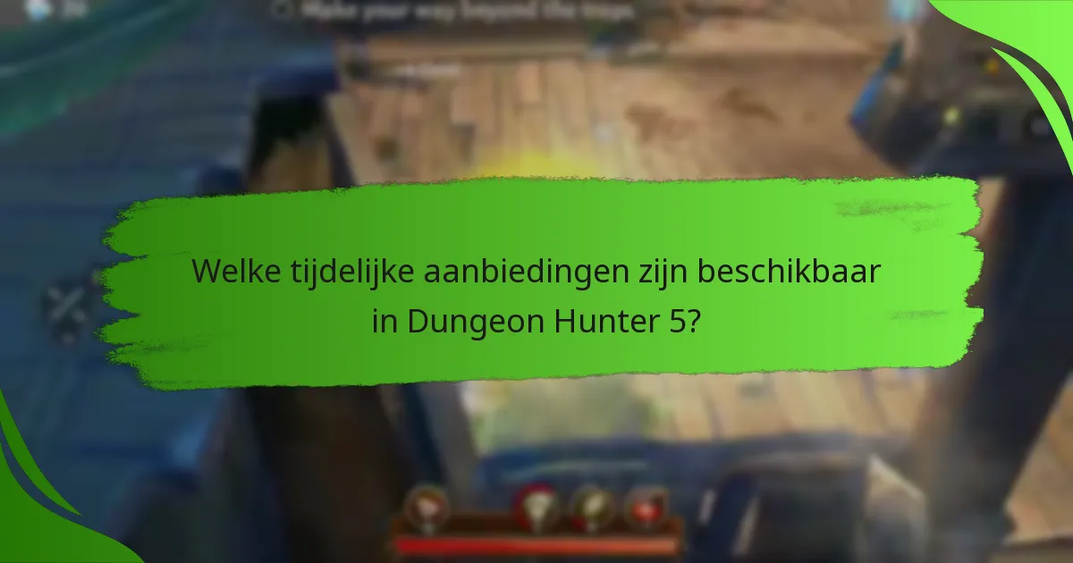 Welke tijdelijke aanbiedingen zijn beschikbaar in Dungeon Hunter 5?