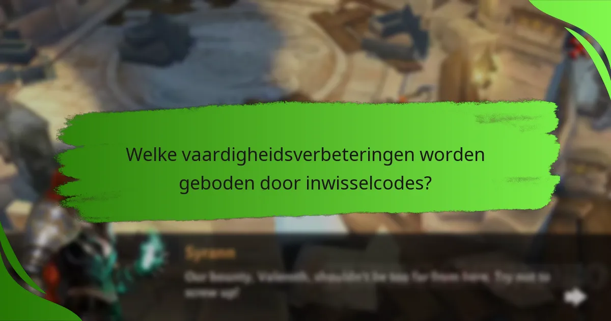 Welke vaardigheidsverbeteringen worden geboden door inwisselcodes?
